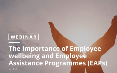 The Importance of Employee wellbeing and Employee Assistance Programmes (EAPs)
